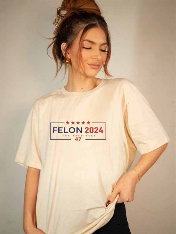 Felon 2024 For President 47 Tee