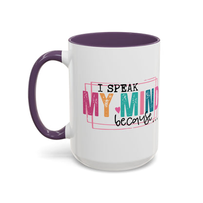 I Speak My Mind Because...Accent Coffee Mug (11, 15oz)