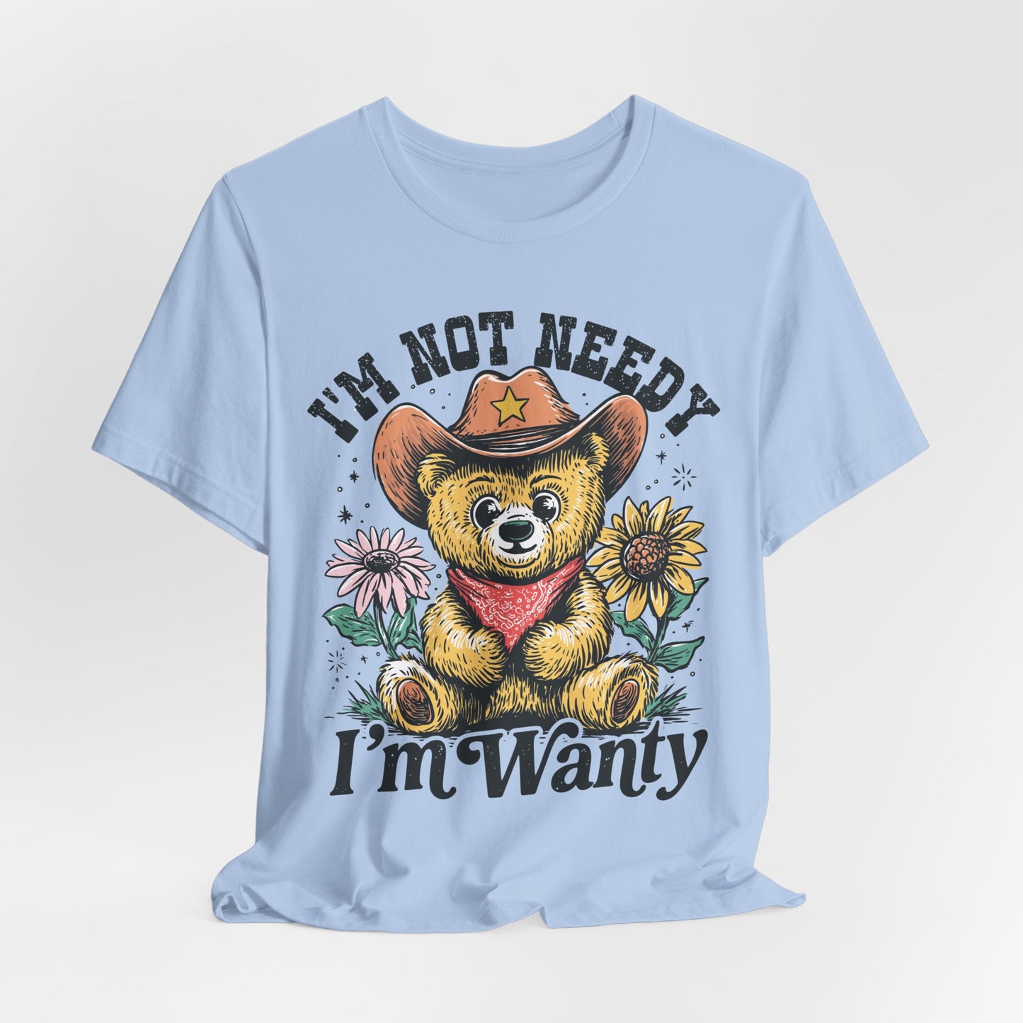 I'm Not Needy I'm Wanty Bear Tee