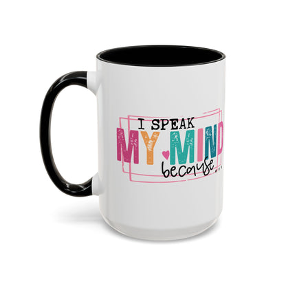 I Speak My Mind Because...Accent Coffee Mug (11, 15oz)