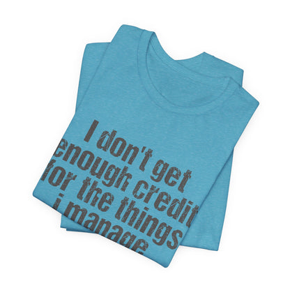 I Don't Get Enough Credit Tee