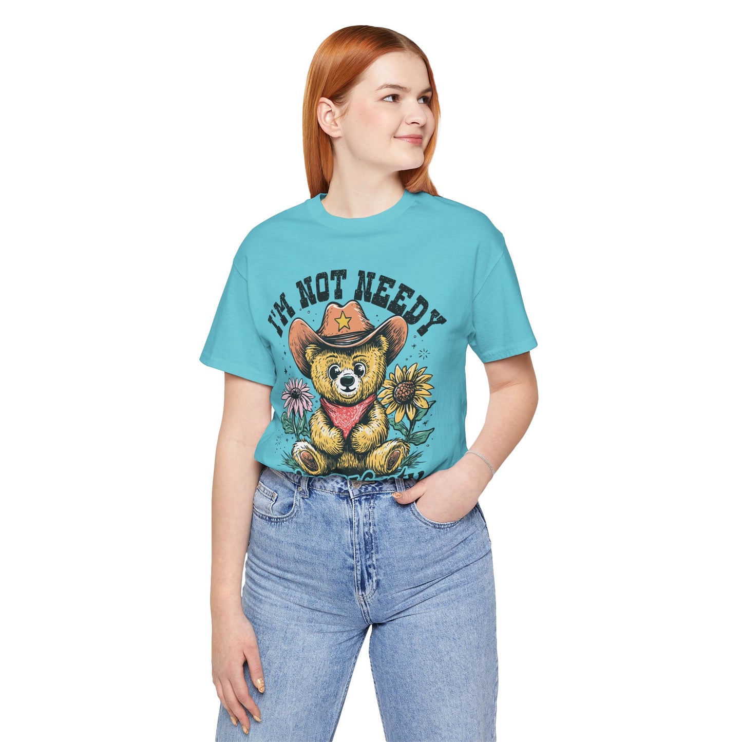 I'm Not Needy I'm Wanty Bear Tee