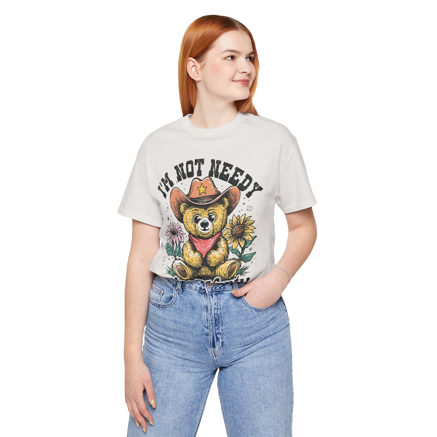 I'm Not Needy I'm Wanty Bear Tee