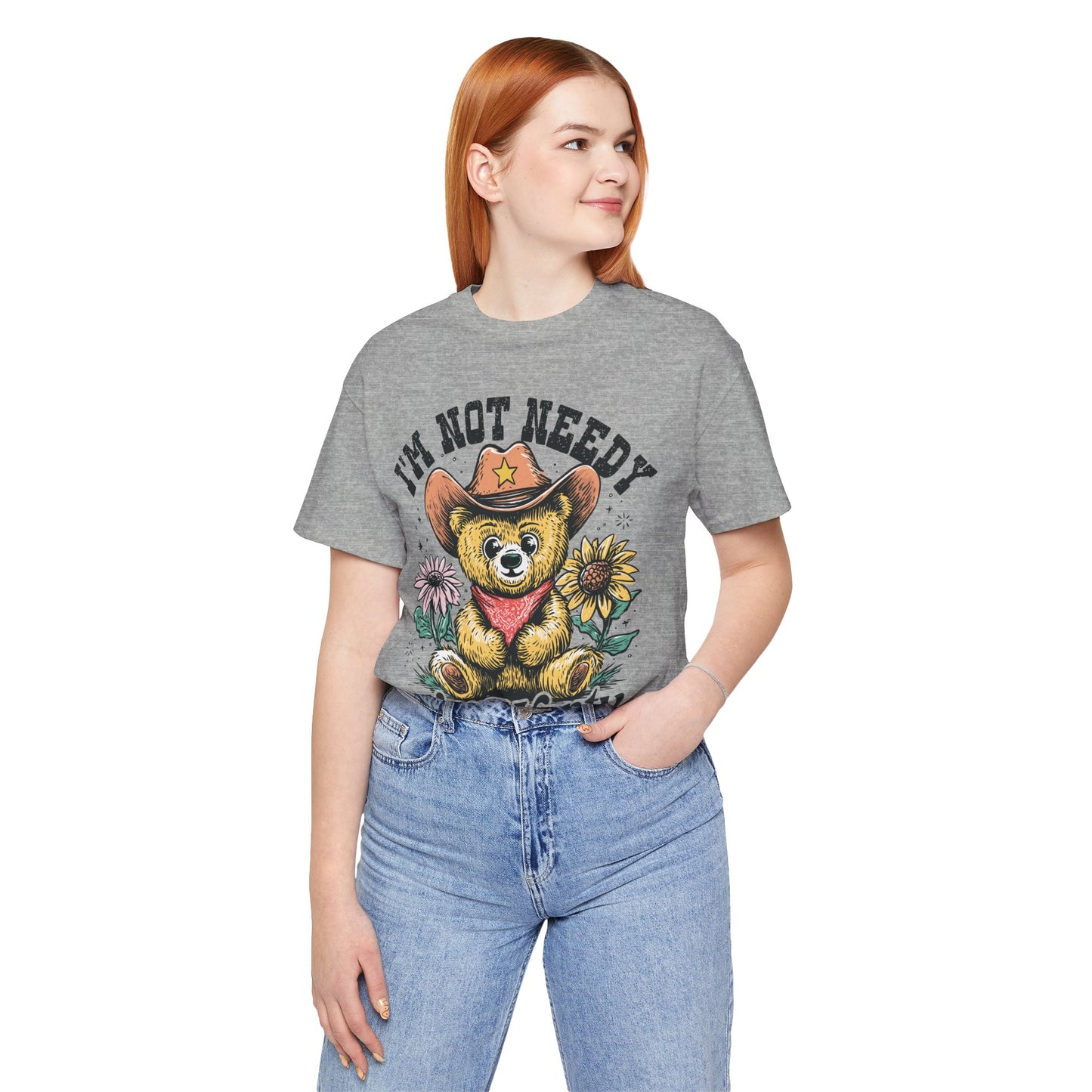 I'm Not Needy I'm Wanty Bear Tee