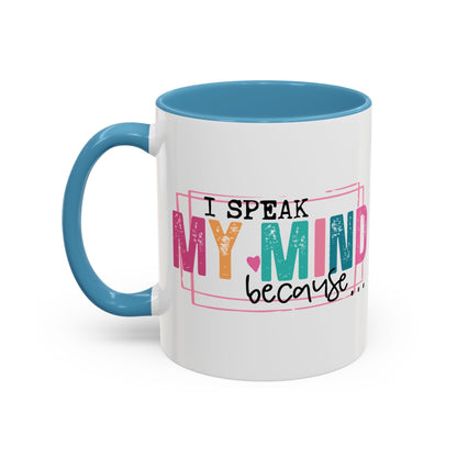 I Speak My Mind Because...Accent Coffee Mug (11, 15oz)