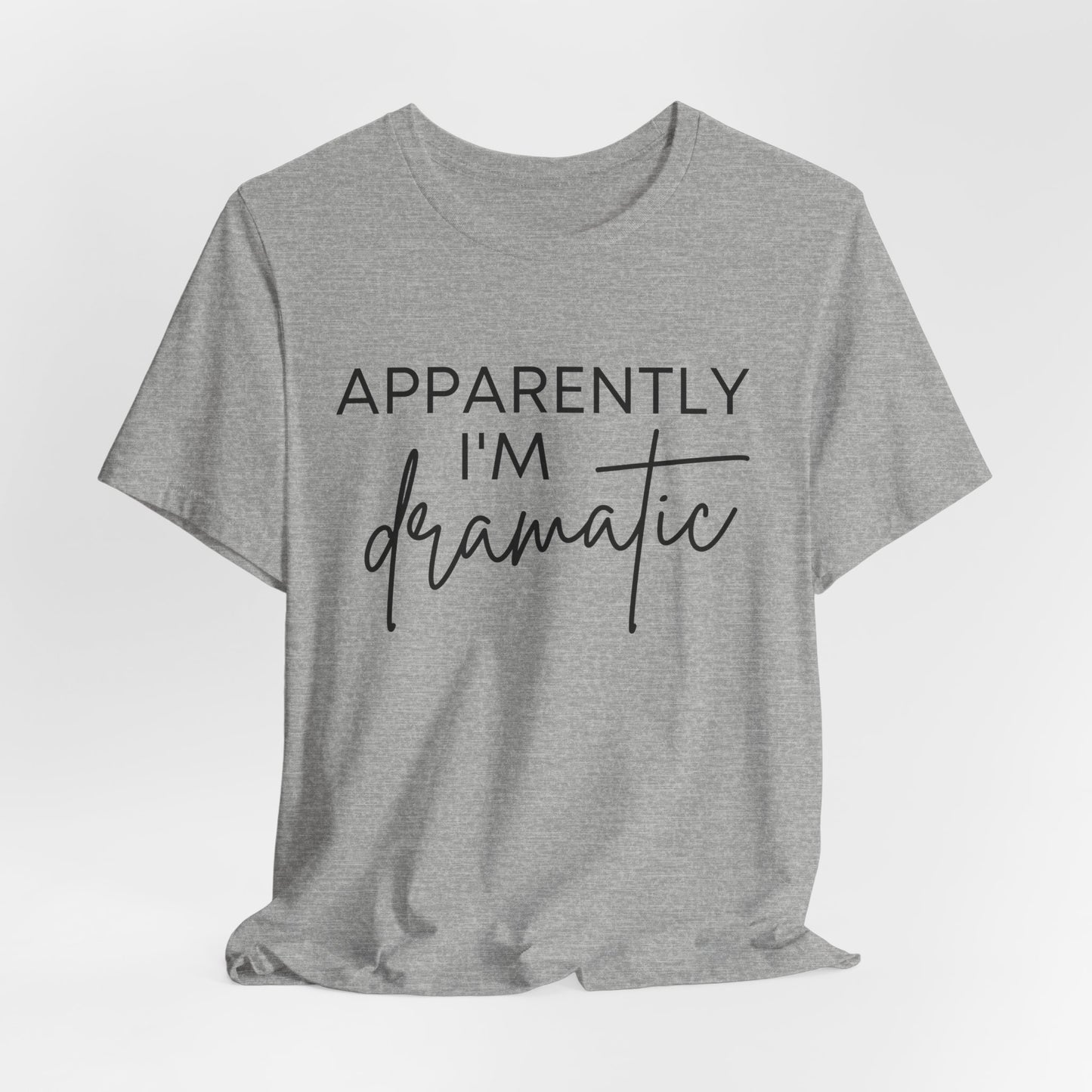 Apparently I'm Dramatic Tee