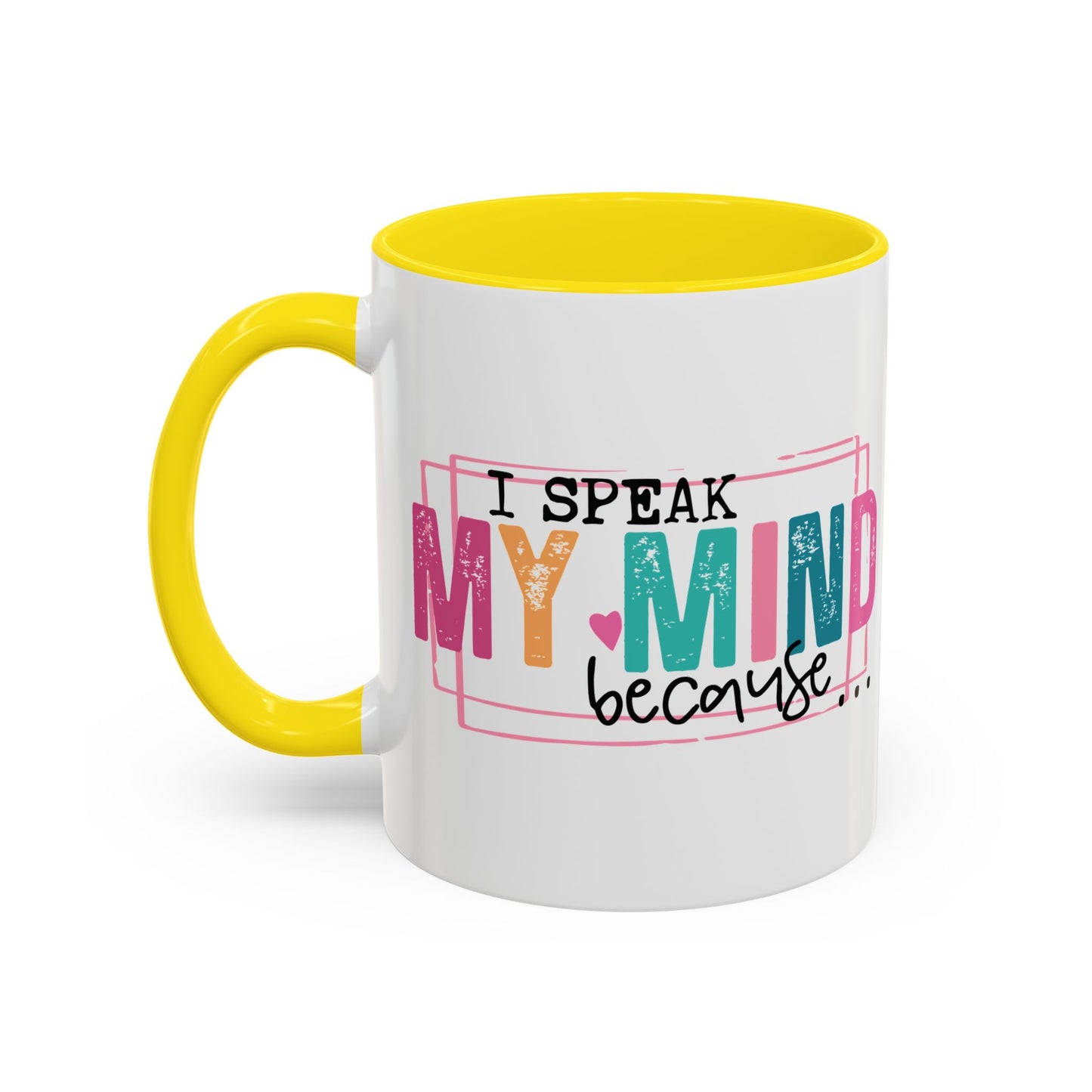 I Speak My Mind Because...Accent Coffee Mug (11, 15oz)
