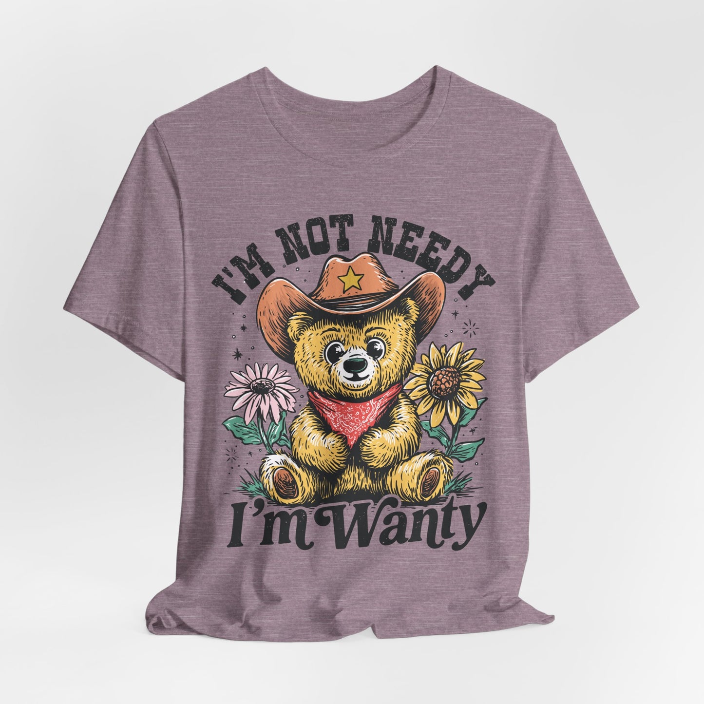 I'm Not Needy I'm Wanty Bear Tee