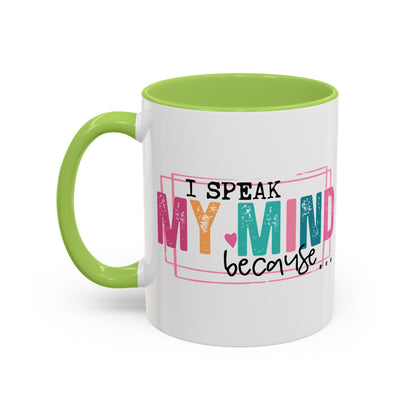 I Speak My Mind Because...Accent Coffee Mug (11, 15oz)