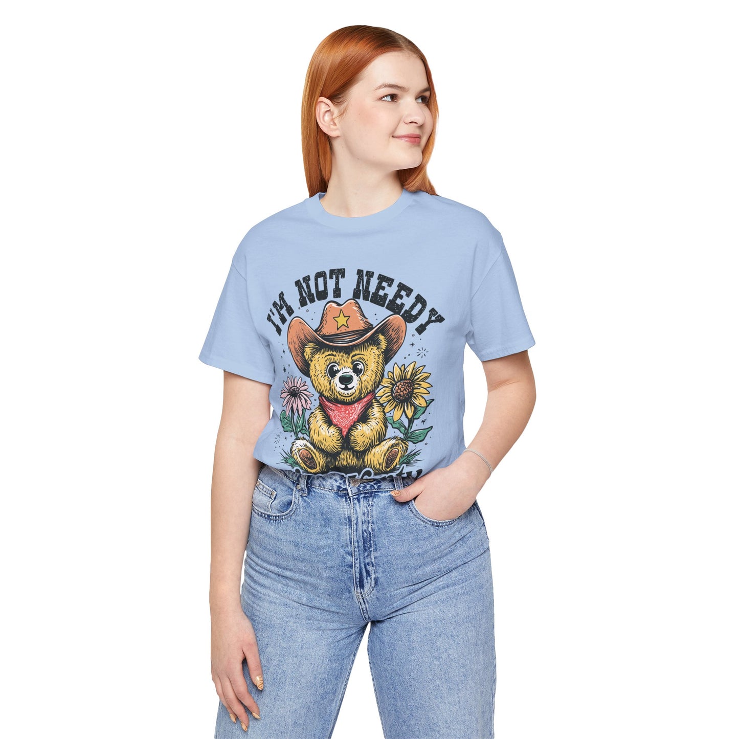 I'm Not Needy I'm Wanty Bear Tee