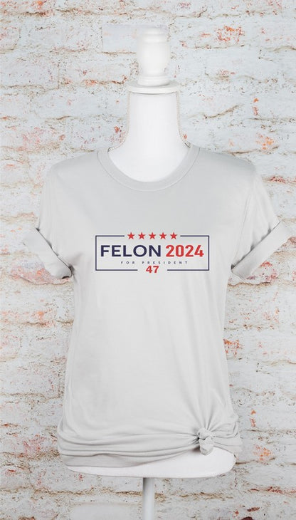 Felon 2024 For President 47 Tee