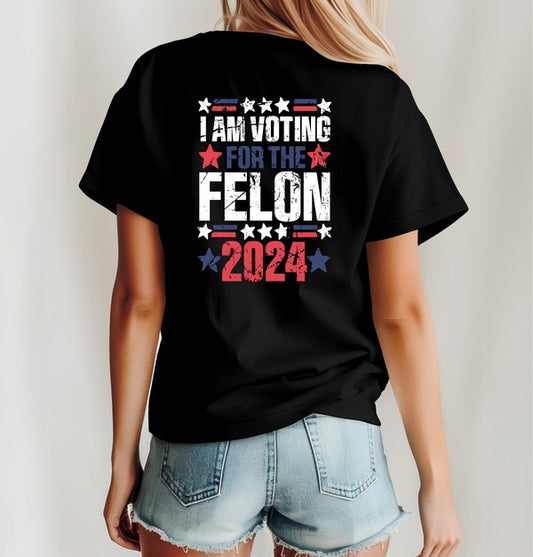 I'm Voting for the Felon Trump 2024 Tee