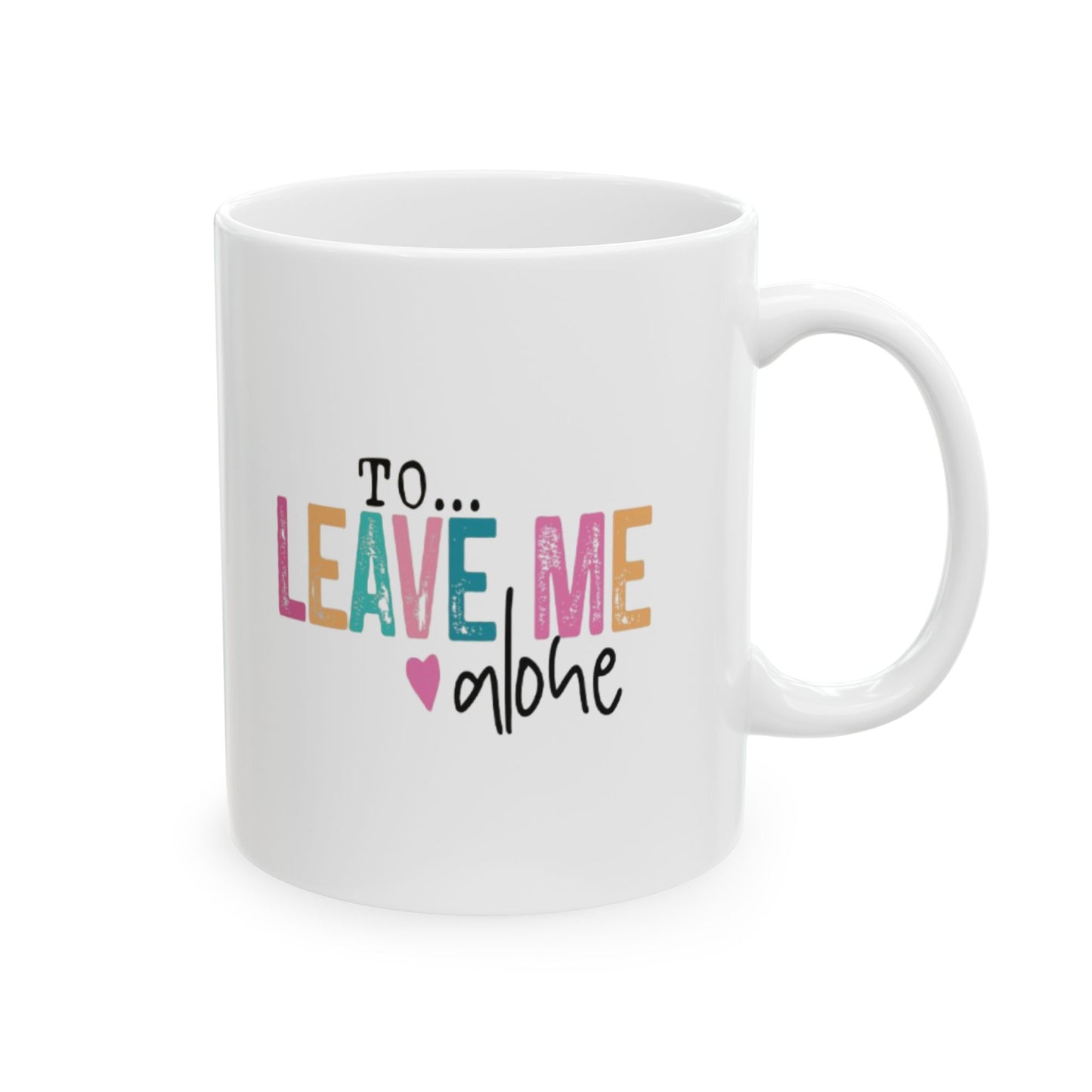 Beautiful Day...To Leave Me Alone Mug 11oz