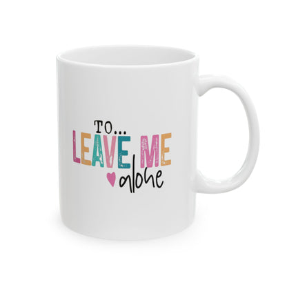 Beautiful Day...To Leave Me Alone Mug 11oz