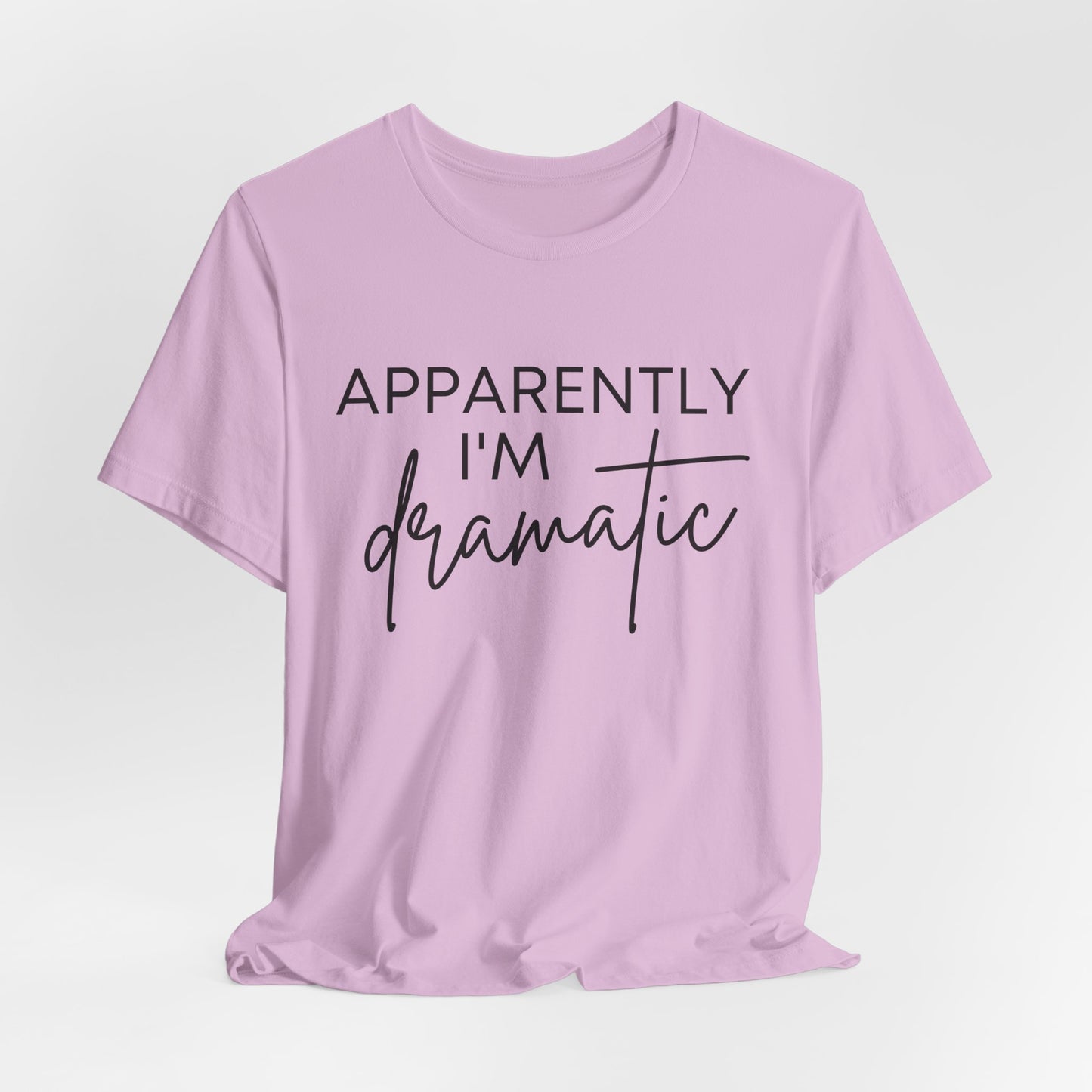 Apparently I'm Dramatic Tee
