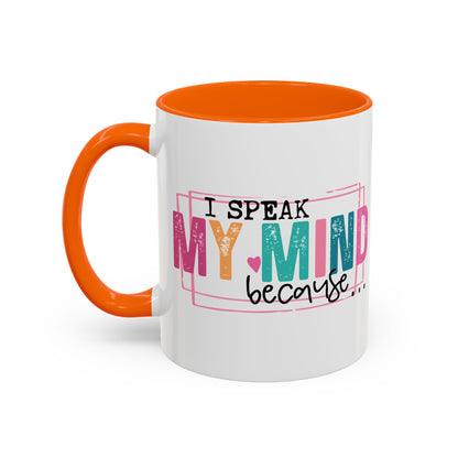 I Speak My Mind Because...Accent Coffee Mug (11, 15oz)