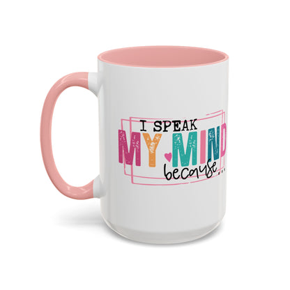 I Speak My Mind Because...Accent Coffee Mug (11, 15oz)