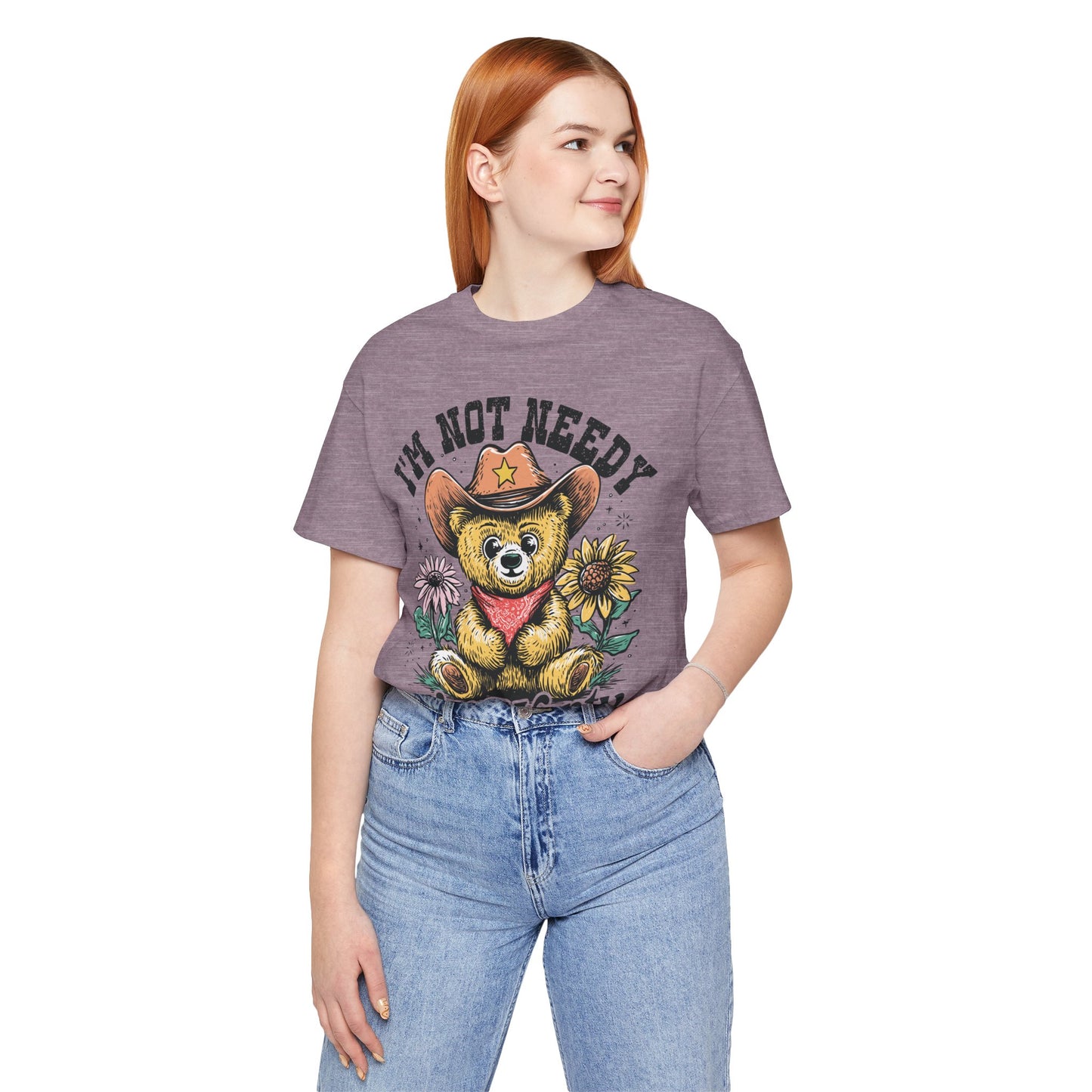 I'm Not Needy I'm Wanty Bear Tee