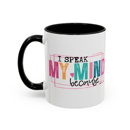 I Speak My Mind Because...Accent Coffee Mug (11, 15oz)