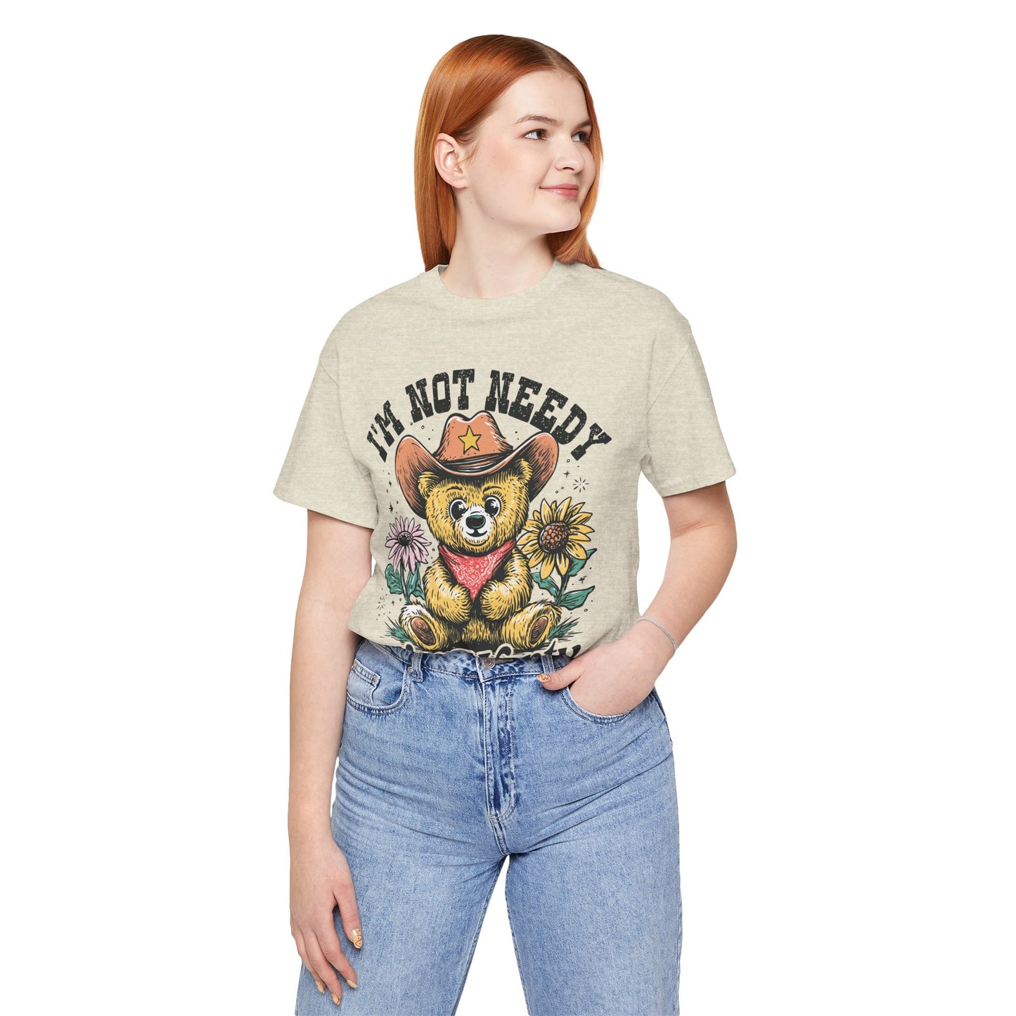I'm Not Needy I'm Wanty Bear Tee
