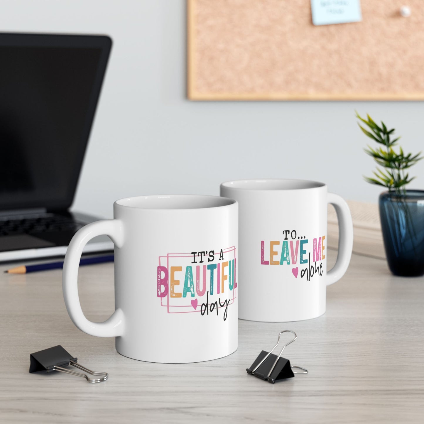 Beautiful Day...To Leave Me Alone Mug 11oz