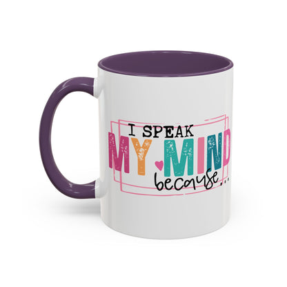 I Speak My Mind Because...Accent Coffee Mug (11, 15oz)